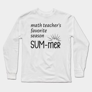 Math Teacher's Favorite Season  SUM- mer Long Sleeve T-Shirt